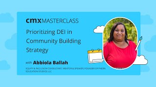 CMX Masterclass: Prioritizing DEI in Your Community Building Strategy | Abbiola Ballah