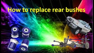 how to replace rear bushes