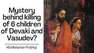 Mystery behind killing of 6 children of Devaki and Vasudev😳 | HG Mahaman Prabhuji