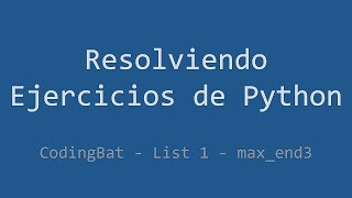 039 - Ejercicio de Python - Codingbat - List 1 - Max_end3