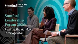 Stanford Leadership Forum 2026: Rewiring the Workforce in the Age of AI