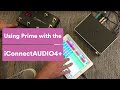 How to Use Prime with the iConnectAUDIO4+