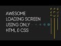 Awesome Loading Screen Using Only HTML & CSS