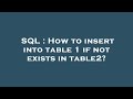 SQL : How to insert into table 1 if not exists in table2?