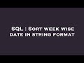 SQL : Sort week wise date in string format