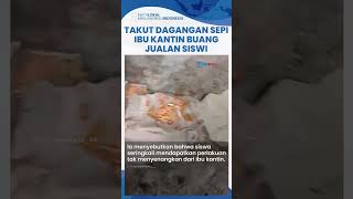 Viral Video Ibu Kantin Buang Dagangan Siswi di MTS Brebes, Sering Ancam karena Takut Tersaingi