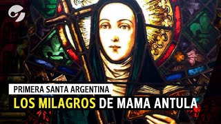 MAMA ANTULA: Los MILAGROS que la convirtieron en LA PRIMERA SANTA ARGENTINA I Qué hizo y quién fué