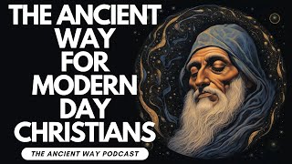 The Ancient Way For Modern Day Christian Mystics | Ancient Way Podcast & TruthSeekah