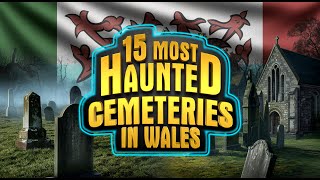 15 Most Haunted Cemeteries in Wales | Chilling Ghost Stories \u0026 Eerie Legends