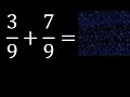 3/9 mas 7/9 , suma de fracciones homogeneas 3/9+7/9 . mismo denominador