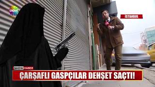 Çarşaflı gaspçılar dehşet saçtı!