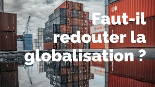 Faut-il redouter la globalisation ?