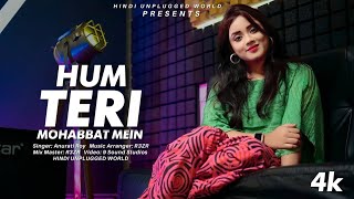 Hum Teri Mohabbat Mein : Recreate Cover | Anurati Roy | New Romantic Hindi song