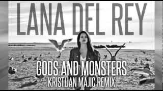 Lana Del Rey - Gods And Monsters (Kristijan Majic Remix)