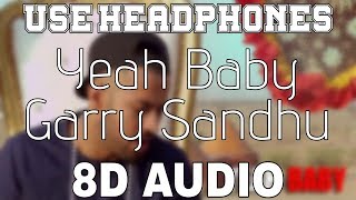 Yeah Baby-Garry Sandhu [8D AUDIO] 8D Punjabi Songs 2019