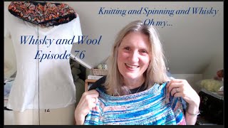 Whisky and Wool | Episode 76 | Knitting and Spinning and Whisky, oh my...