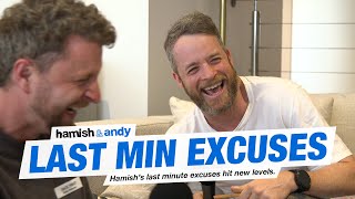 Hamish's Last Minute Excuses | Hamish \u0026 Andy