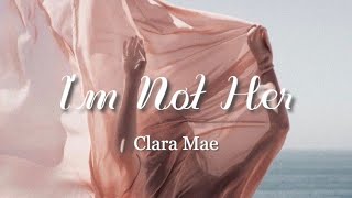 clara mae- i'm not her (lyric video)