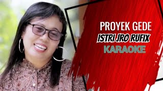 PROYEK GEDE - ISTRI JRO RUFIX | KARAOKE ORIGINAL