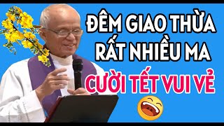 ĐÊM GIAO THỪA RẤT NHIỀU MA HÃY Ở YÊN TRONG NHÀ - CHUYỆN CƯỜI TẾT | CHA PHẠM QUANG HỒNG THUYẾT GIẢNG