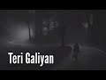 ♪ Teri Galliyan [Slowed + Reverb] Ankit Tiwari