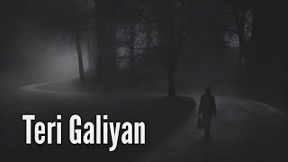 ♪ Teri Galliyan [Slowed + Reverb] Ankit Tiwari