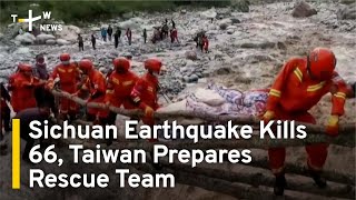 Sichuan Earthquake Kills 66, Taiwan Prepares Rescue Team | TaiwanPlus News