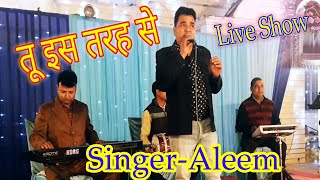 Tu Is Tarah Se, Aap To Aise Na The ; Aleem; Cover Song