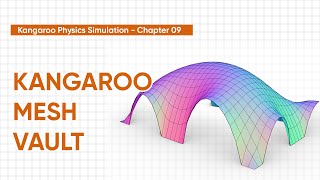 Kangaroo Physics Simulations - Chapter 09 | Mesh Vault | Rhino & Grasshopper Tutorial