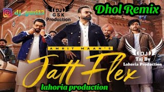 Jatt Flex Amrit Maan Dhol Remix ft Dj Taj by Lahoria Production New Punjabi Song 2022