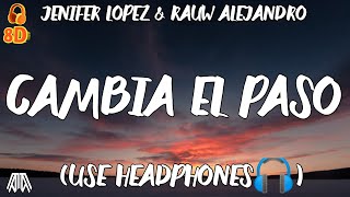 Jennifer Lopez & Rauw Alejandro - Cambia El Paso (8D Audio)