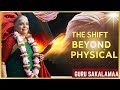 Sthula to Sukshma: Understanding Life Beyond the Physical | Guru SakalaMaa