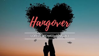 Hangover ~ LoFi (Slowed+Reverb) - Kick - Salman Khan - Jacqueline Fernandez