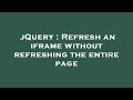 jQuery : Refresh an iframe without refreshing the entire page