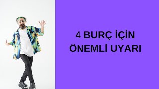 4 BURÇ İÇİN ÖNEMLİ UYARI