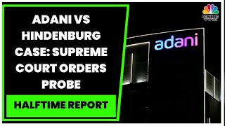 Adani Vs Hindenburg Case: Supreme Court Orders Probe, Forms Experts Committee | Halftime Report