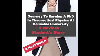 Journey To Earning A PhD In Theoretical Physics At Columbia University| A Mexican's Student's Story