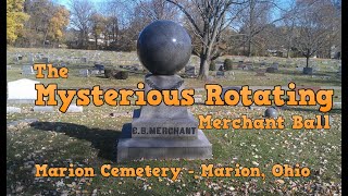 The mysterious rotating Merchant Ball - Marion, Ohio