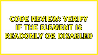 Code Review: Verify if the element is readonly or disabled