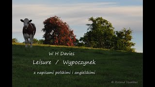 W H Davies _   Leisure / Wypoczynek _ read by Roland Humber _ napisy polskie i angielskie