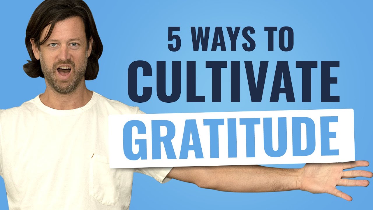 5 Ways To Cultivate Gratitude - YouTube