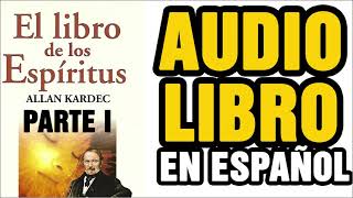 El Libro de los Espíritus - Allan Kardec (Audiolibro en Español) PARTE I