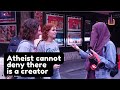 Atheist cannot deny a creator - Street Dawah