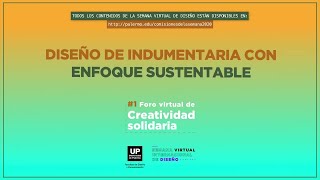 Diseño de indumentaria con enfoque sustentable | Foro (Virtual) de Creatividad Solidaria 2020 UP