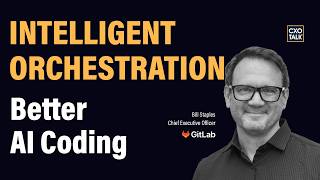 Intelligent Orchestration: Better AI Coding and Software Delivery | GitLab CEO