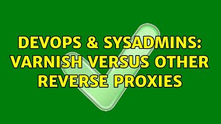 DevOps & SysAdmins: Varnish versus other reverse proxies (2 Solutions!!)