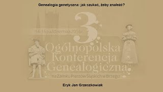 Genealogia genetyczna: jak szukać, żeby znaleźć? - Brzeg 2016