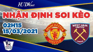 Nhận Định Soi Kèo Manchester United vs West Ham - 02h15 ngày 15/03/21 | Soi Kèo VIP - Premier League