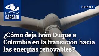 ¿Cómo deja Iván Duque a Colombia en la transición hacia las energías renovables?