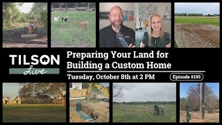 Tilson Live! Preparing Your Land for Building a Custom Home - October 8, 2024